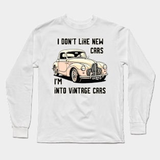 I don’t like new cars I’m into vintage cars Long Sleeve T-Shirt